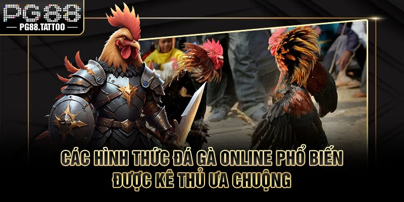 Đá Gà Online Là Gì? Luật Chơi Chi Tiết Cho Người Mới Các hình thức đá gà phổ biến được kê thủ ưa chuộng