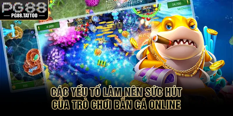 Bắn Cá Online Là Gì? Hướng Dẫn Chơi Săn Thưởng Hiệu Quả Các yếu tố làm nên sức hút của trò chơi bắn cá online