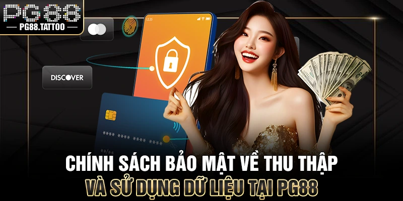 Chính Sách Bảo Mật Chính sách bảo mật về thu thập và sử dụng dữ liệu tại PG88