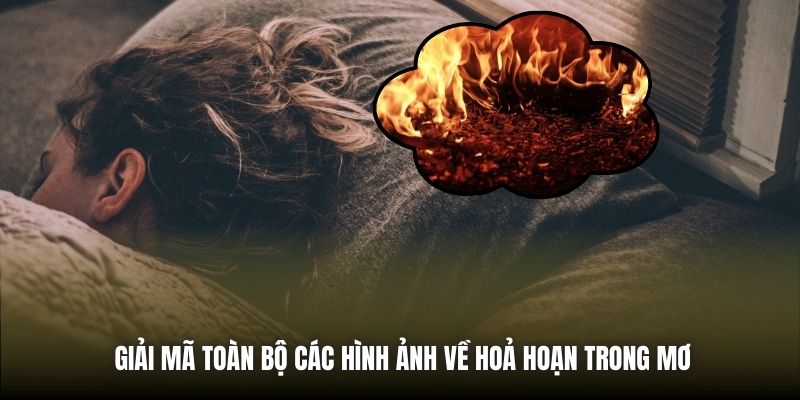 Nằm Mơ Thấy Lửa - Điều Gì Đang Chờ Đón Bạn Phía Trước? Giải mã toàn bộ các hình ảnh về hoả hoạn trong mơ