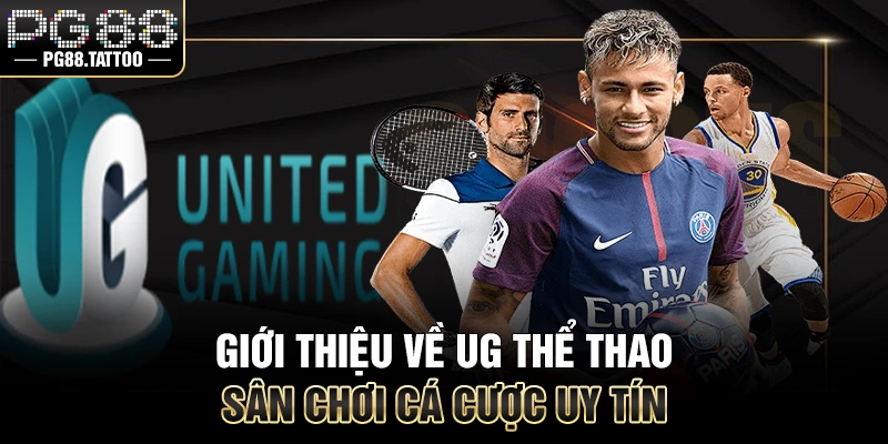 UG Thể Thao Giới thiệu về UG thể thao sân chơi cá cược uy tín