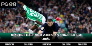 Nhận Định Real Madrid Vs Betis 15/6 - Phân Tích Kèo Chuẩn