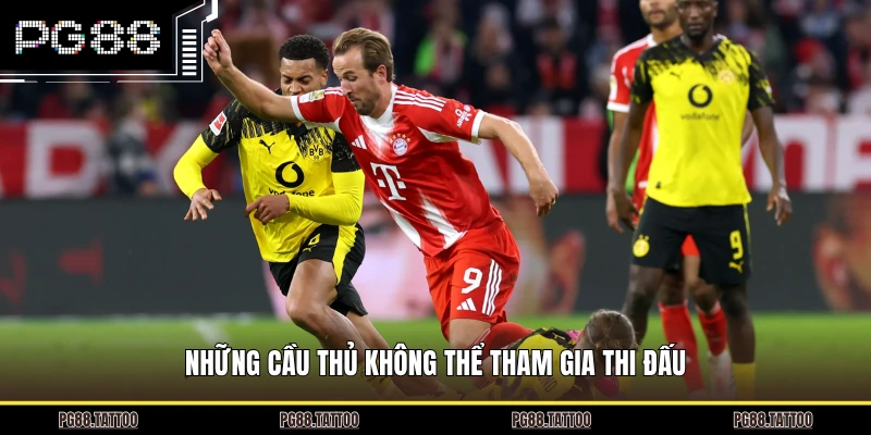 Nhận Định Dortmund Vs Bayern 11/6 - Trận Cầu Đỉnh Cao Nhất Những cầu thủ không thể tham gia thi đấu