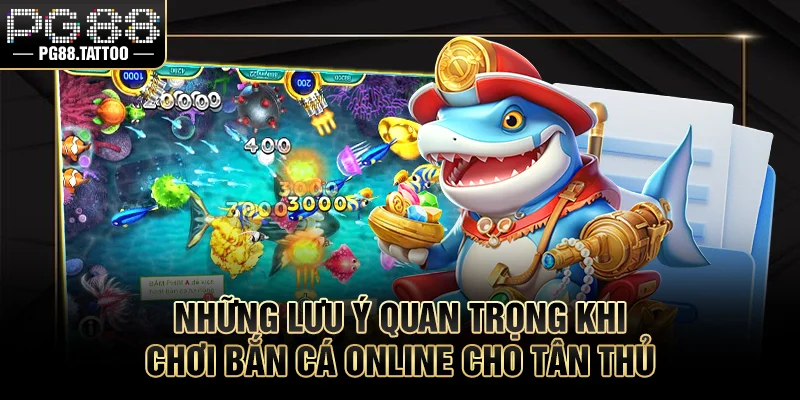 Bắn Cá Online Là Gì? Hướng Dẫn Chơi Săn Thưởng Hiệu Quả Những lưu ý quan trọng khi chơi bắn cá cho tân thủ
