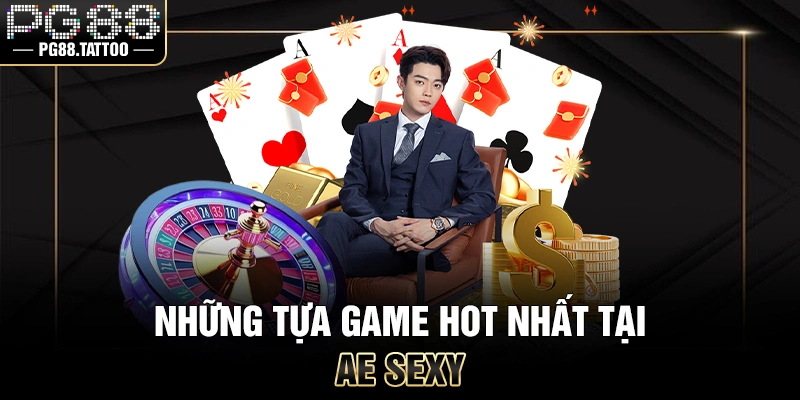 AE Sexy Những tựa game hot nhất tại sảnh sexy AE